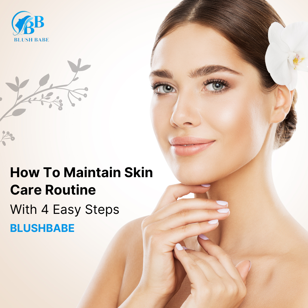 How To Maintain Skin Care Routine With 4 Easy Steps